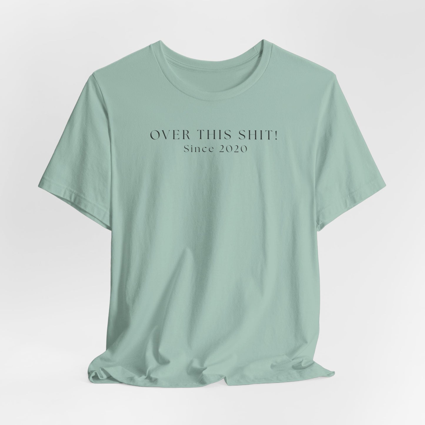 Over This SH!T Since 2020 T-Shirt