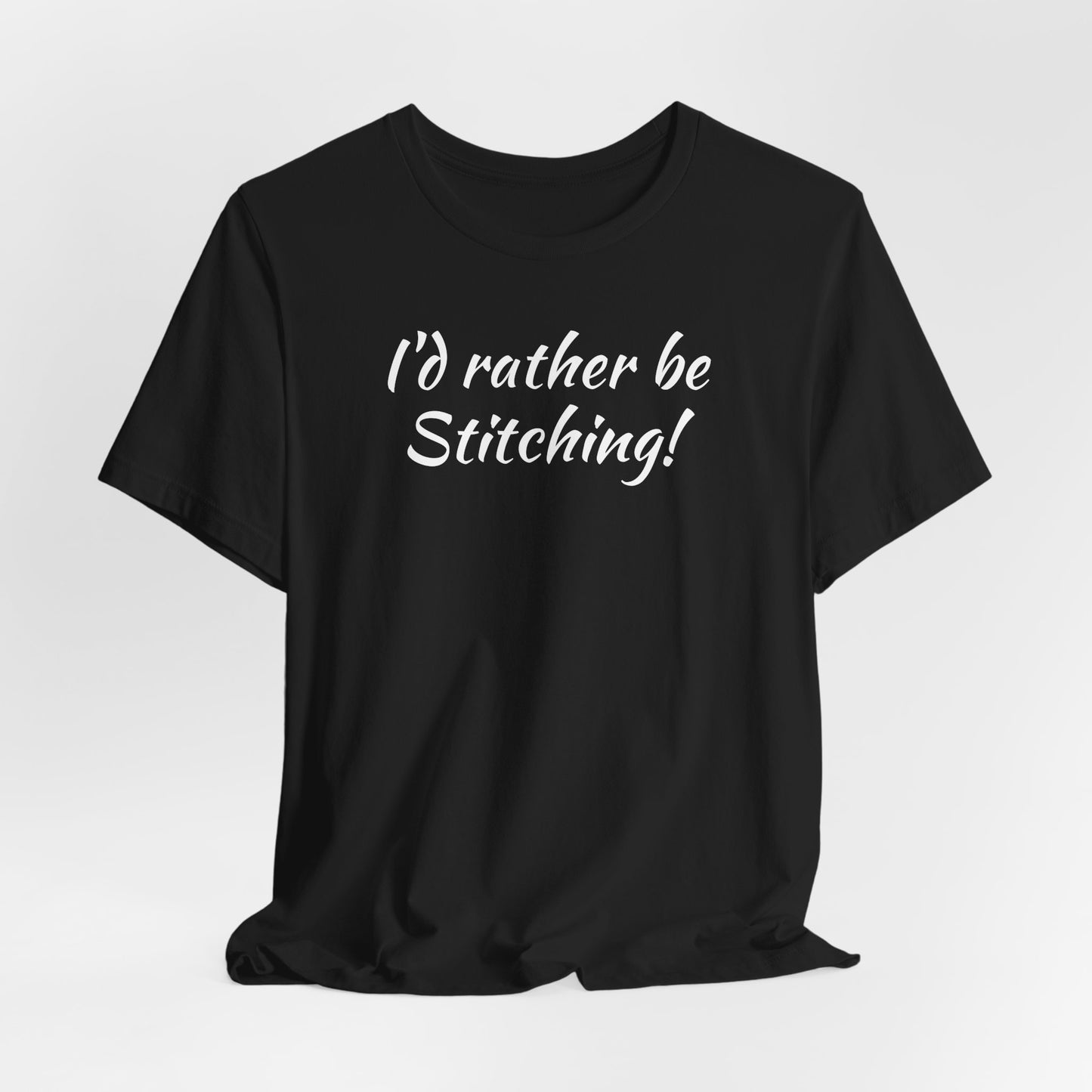 I'd Rather, Be Stitching, Cross Stitch T-Shirt, Stitching Shirt, Unisex Shirt