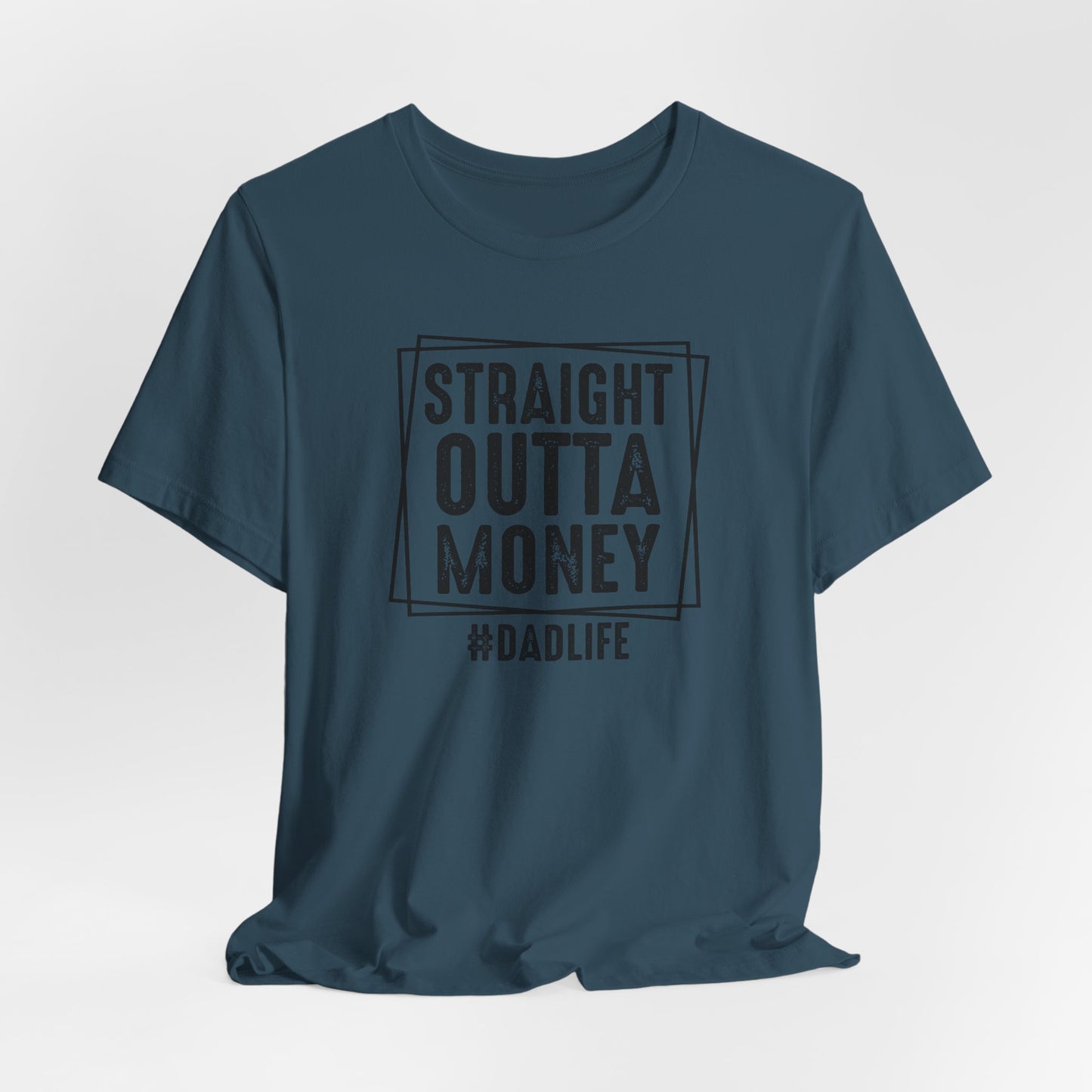 Straight Outta Money Dad Life Tee, Dad Shirt, Gift for Father's Day, Casual Wear, Humorous Tee