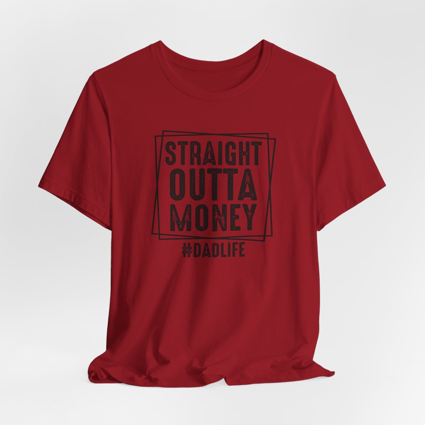 Straight Outta Money Dad Life Tee, Dad Shirt, Gift for Father's Day, Casual Wear, Humorous Tee