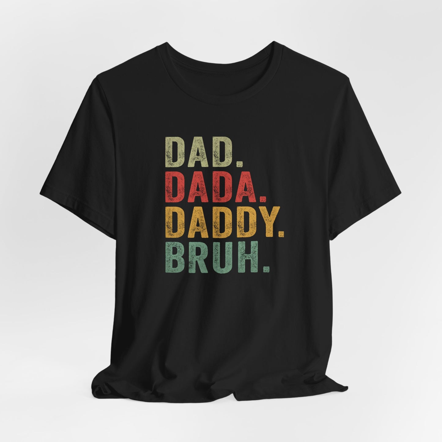 Dad. Dada. Daddy. Bruh. Shirt, Funny Dad Jokes Tee, Gift for Fathers Day