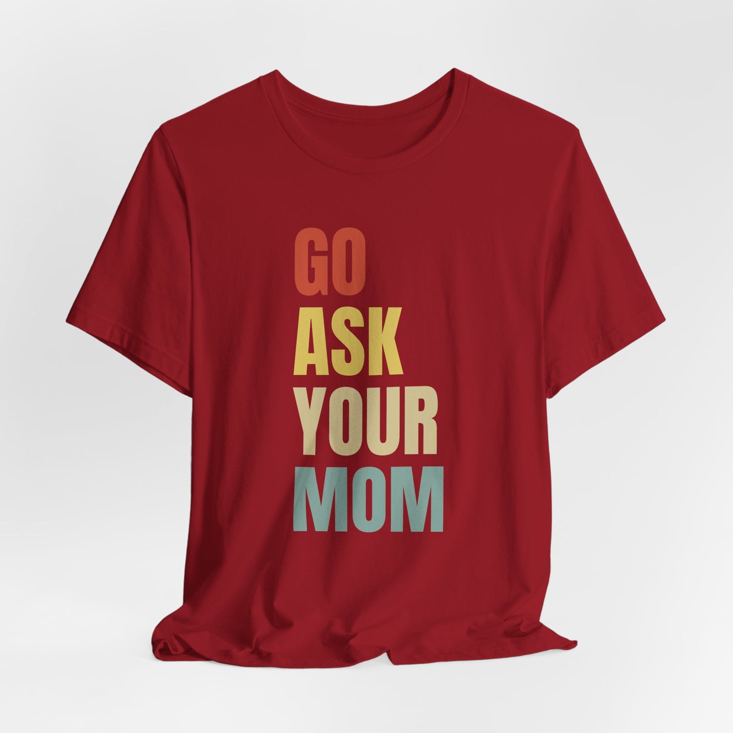 Go Ask Your Mom Graphic Tee, Dad Shirt, Father's Day, Fun Casual T-Shirt