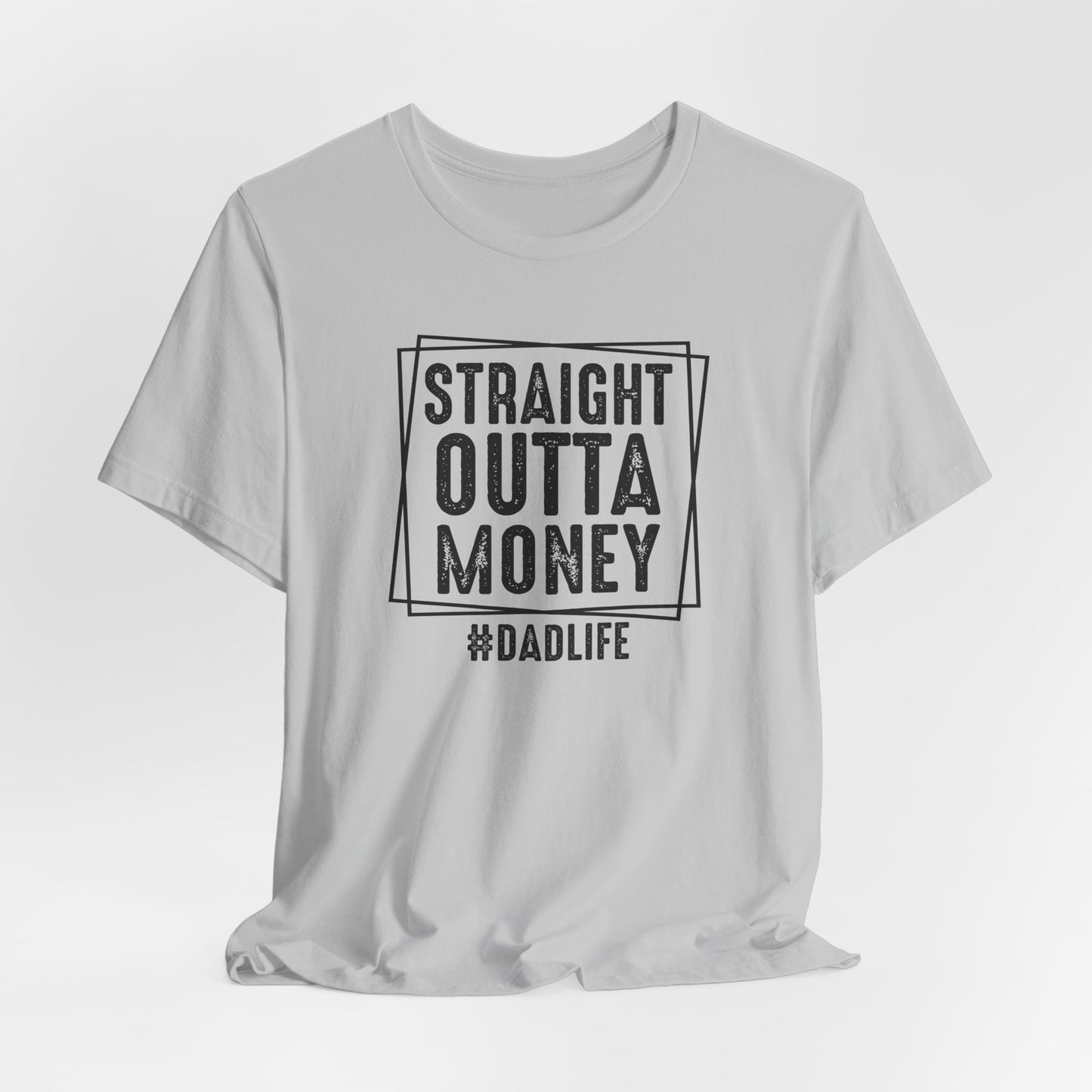 Straight Outta Money Dad Life Tee, Dad Shirt, Gift for Father's Day, Casual Wear, Humorous Tee