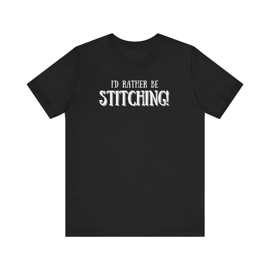 I'd Rather Be Stitching, Cross Stitch, Embroidery, Stitching, Sew, Sewing, T-Shirt, Unisex