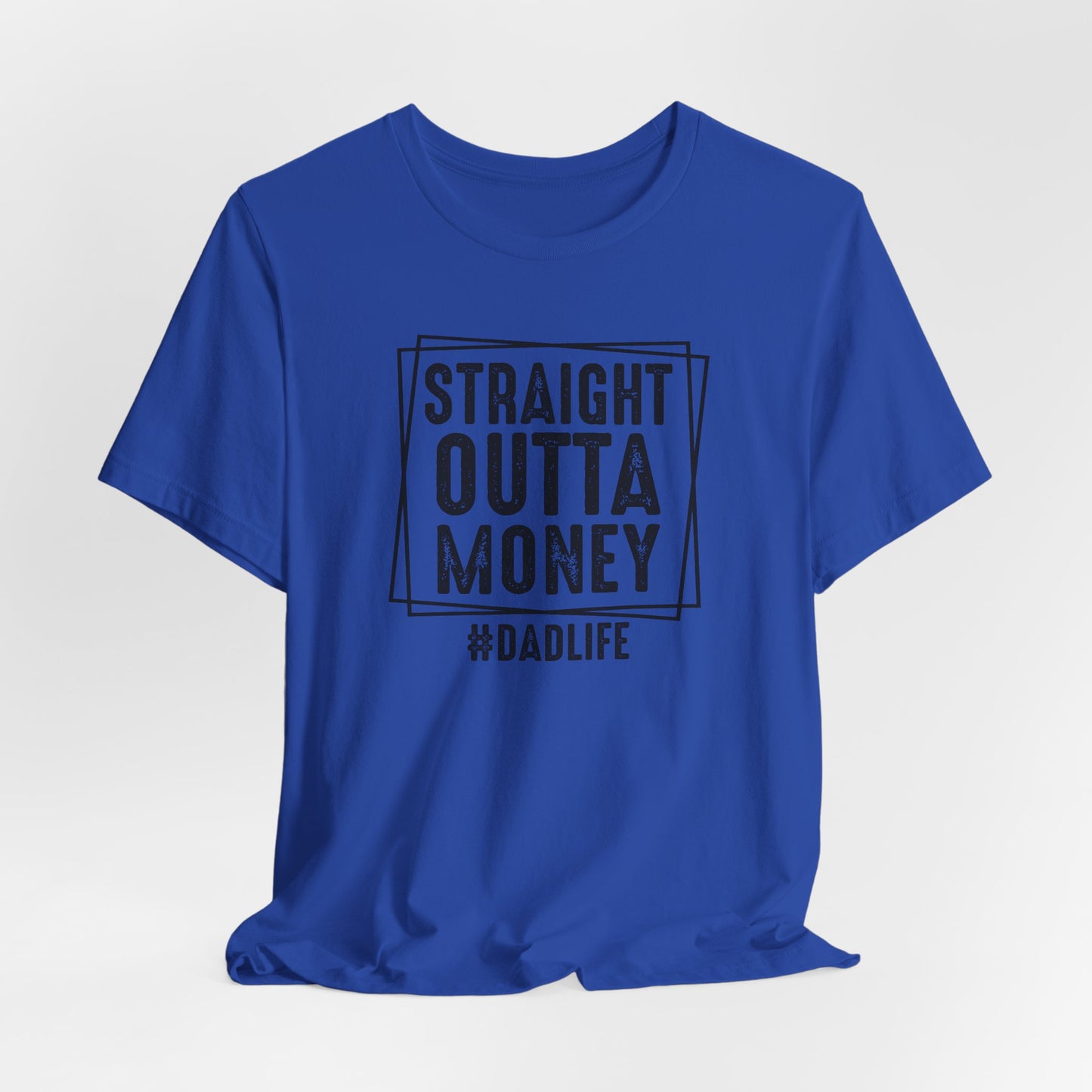 Straight Outta Money Dad Life Tee, Dad Shirt, Gift for Father's Day, Casual Wear, Humorous Tee
