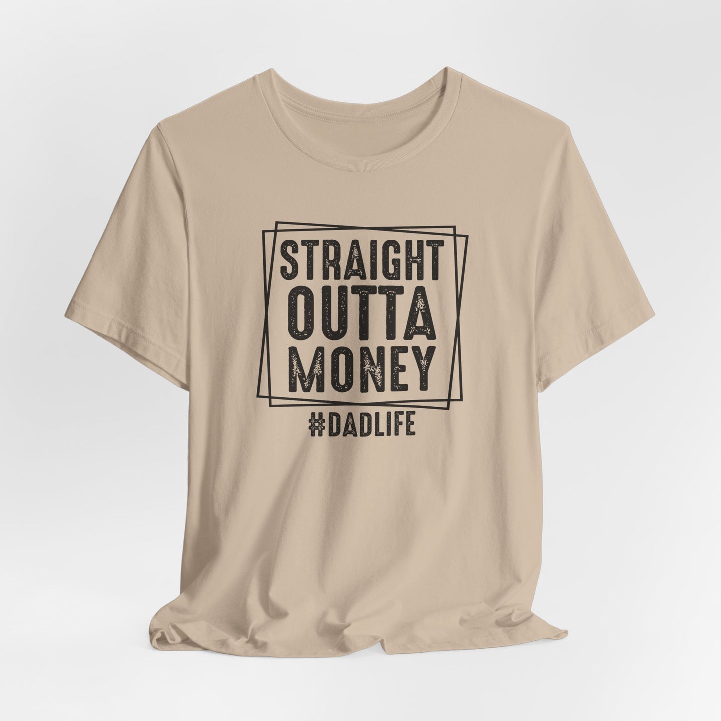 Straight Outta Money Dad Life Tee, Dad Shirt, Gift for Father's Day, Casual Wear, Humorous Tee