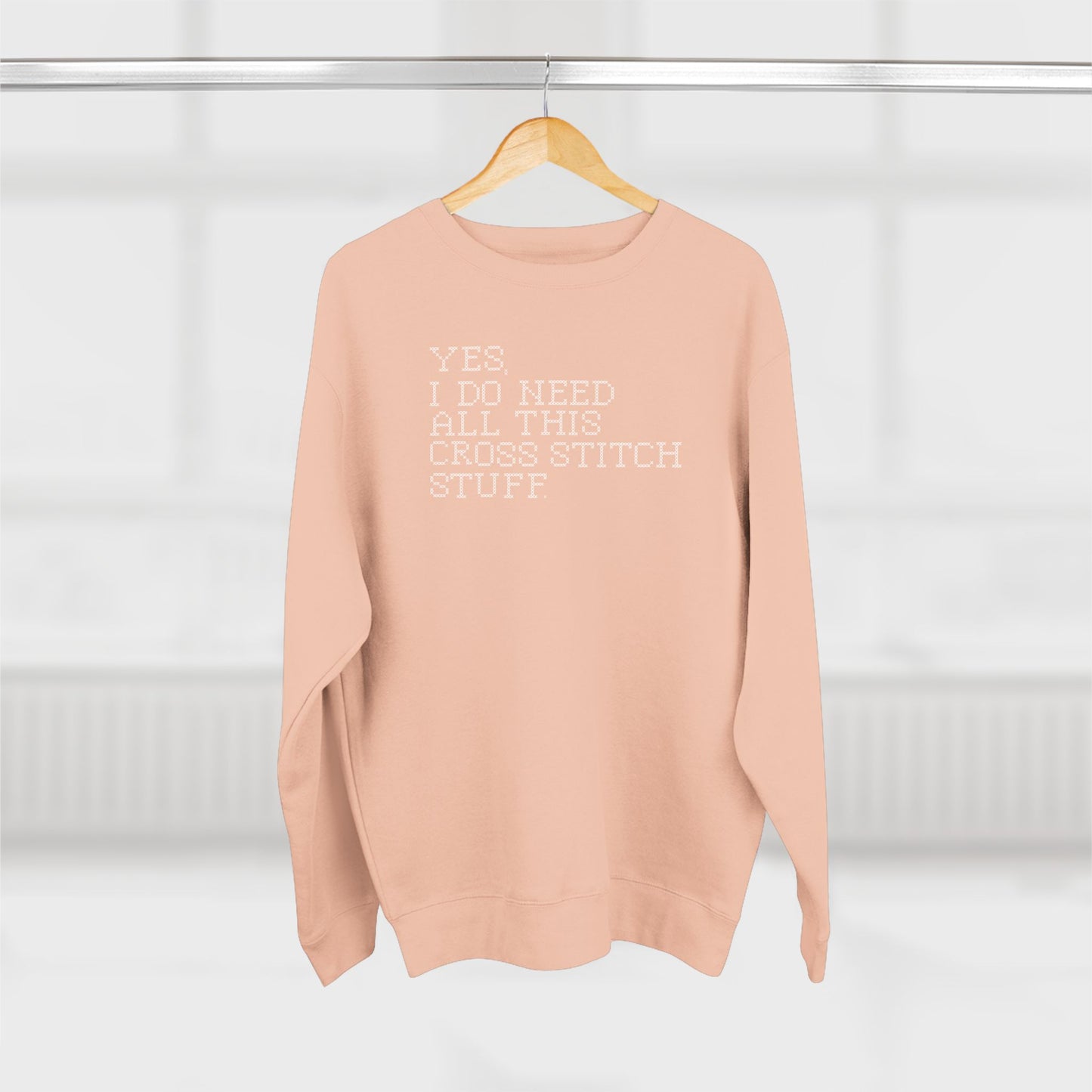 Yes, I Do Need All This Cross Stitch Stuff  Unisex Crewneck Sweatshirt