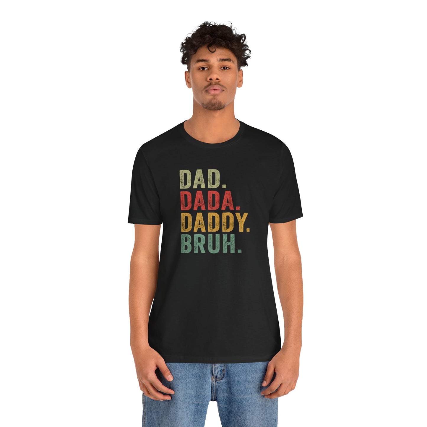 Dad. Dada. Daddy. Bruh. Shirt, Funny Dad Jokes Tee, Gift for Fathers Day