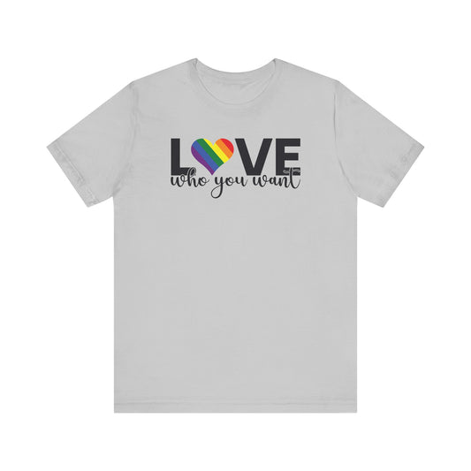 Love Who You Want T-Shirt | Pride Tee, LGBTQ+ Gift, Unisex Love Shirt, Birthday Celebration, Casual Wear