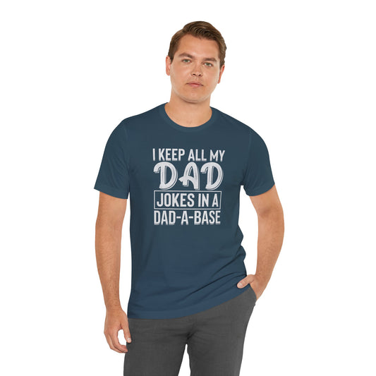 I Keep all My Jokes in a Dada Base, Funny Dad Joke T-Shirt, Perfect Gift for Fathers Day, Humorous Dad Graphic Tee