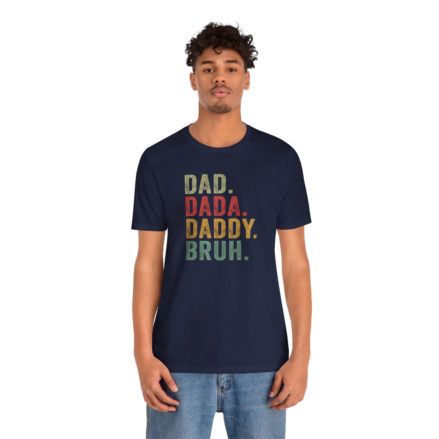 Dad. Dada. Daddy. Bruh. Shirt, Funny Dad Jokes Tee, Gift for Fathers Day