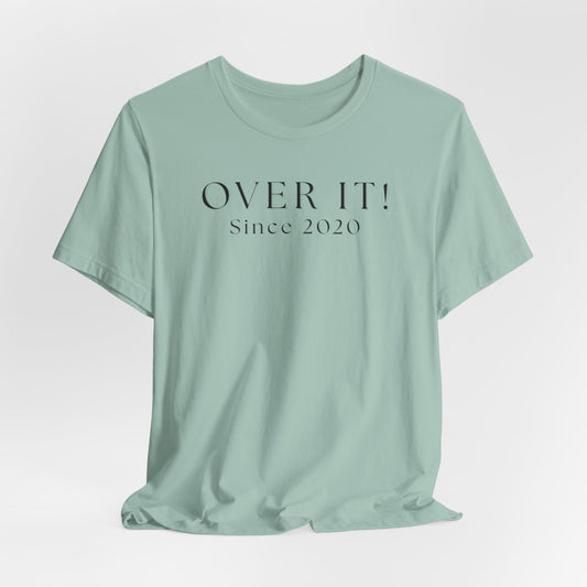 Over It Since 2020 T-Shirt