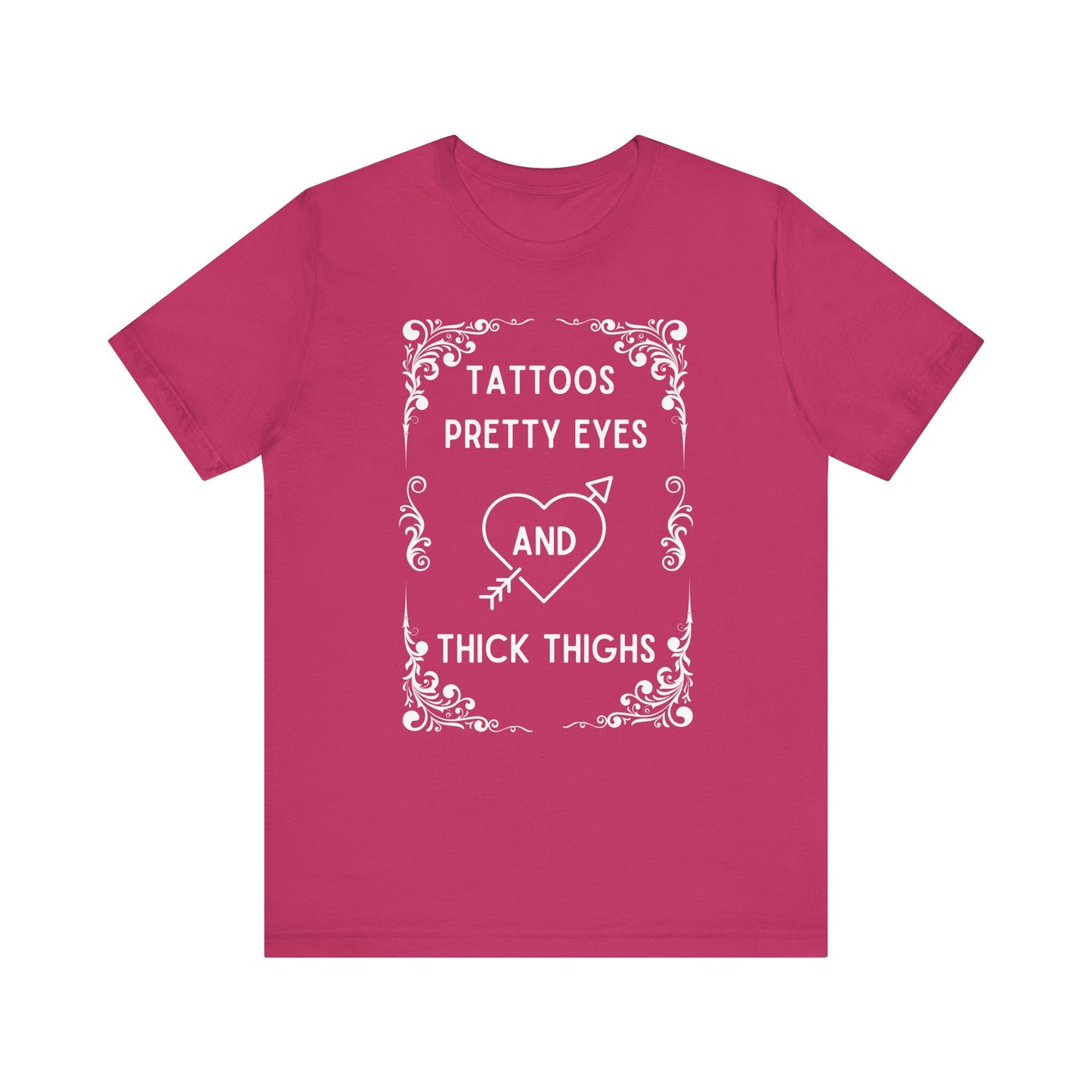 Tattoos, Pretty, Eyes, Thick, Thighs, Unisex Short Sleeve Tee, T-Shirt