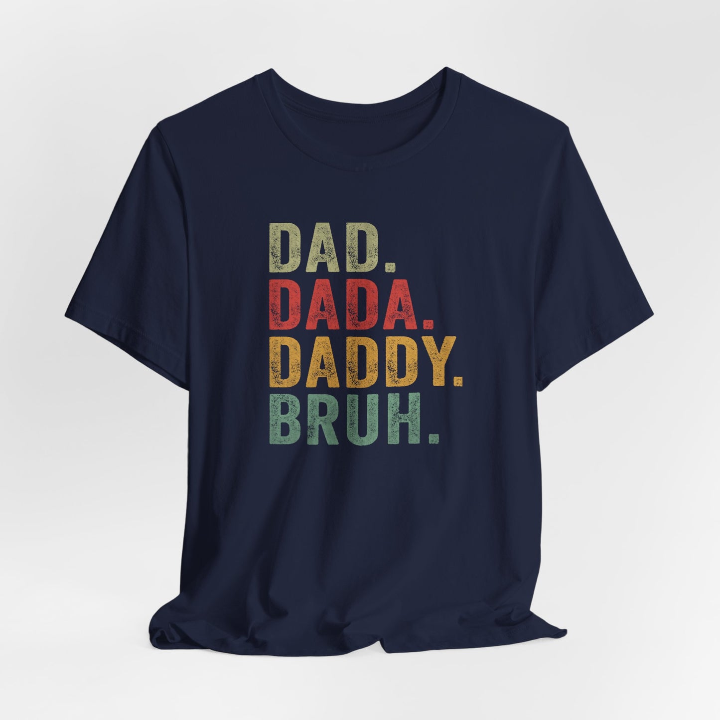 Dad. Dada. Daddy. Bruh. Shirt, Funny Dad Jokes Tee, Gift for Fathers Day