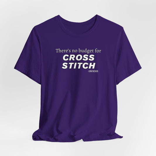There's No Budget For Cross Stitch, Cross Stitch Shirt, Crafting Apparel