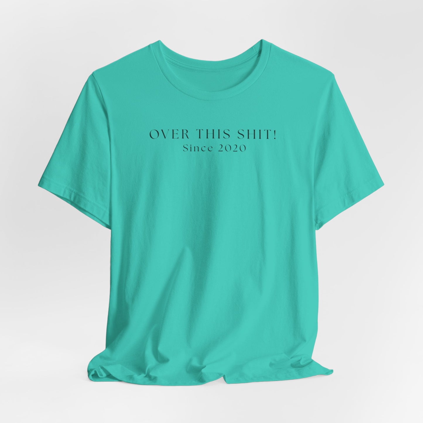 Over This SH!T Since 2020 T-Shirt