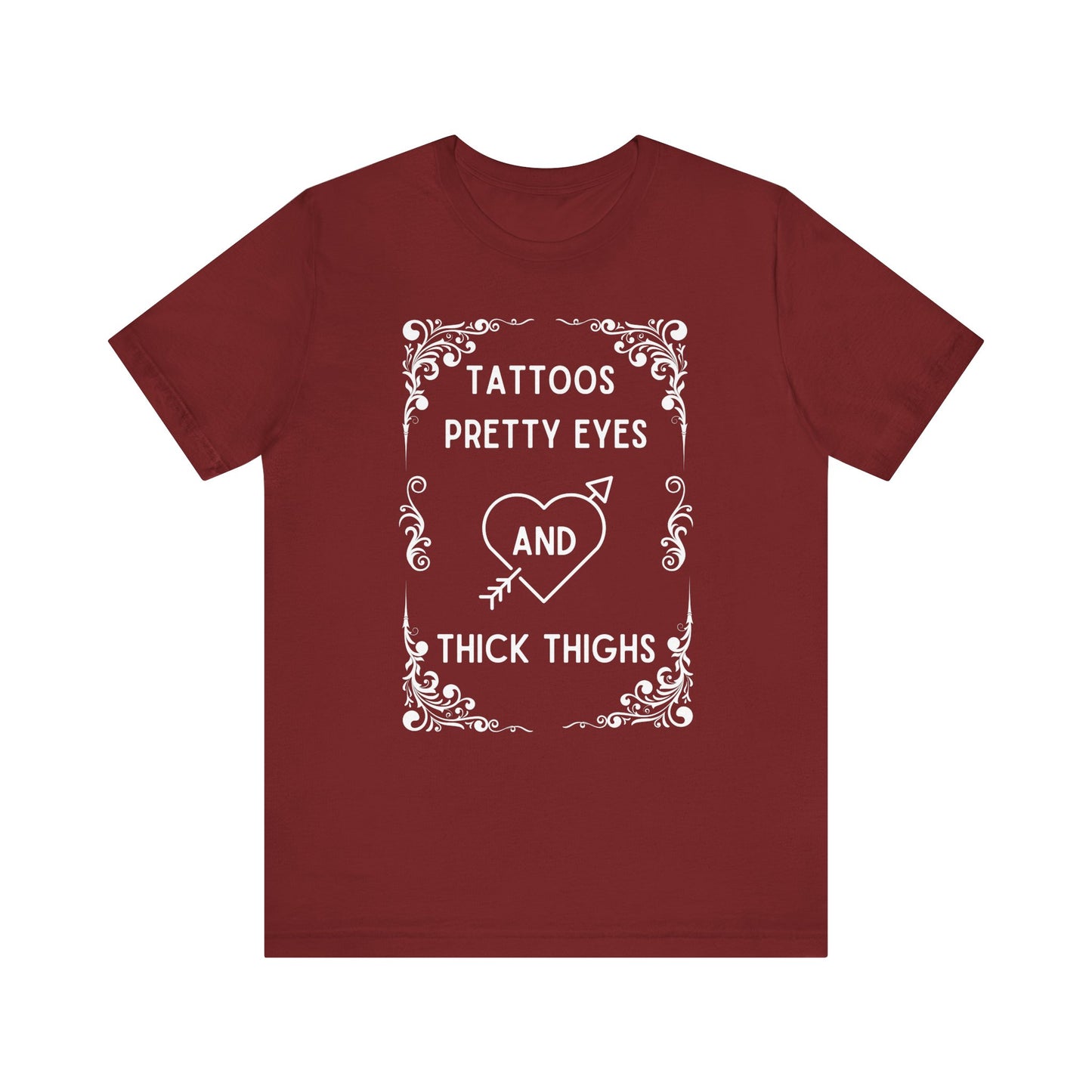 Tattoos, Pretty, Eyes, Thick, Thighs, Unisex Short Sleeve Tee, T-Shirt