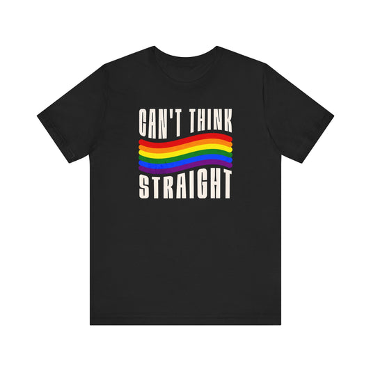 Pride Graphic Tee, Can't Think Straight Shirt, Unisex LGBTQ+ T-Shirt, Rainbow Pride Apparel, Short Sleeve Gay Pride T-Shirt