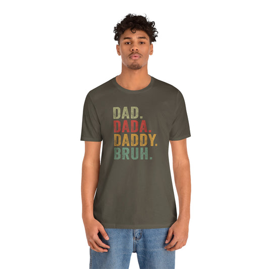 Dad. Dada. Daddy. Bruh. Shirt, Funny Dad Jokes Tee, Gift for Fathers Day