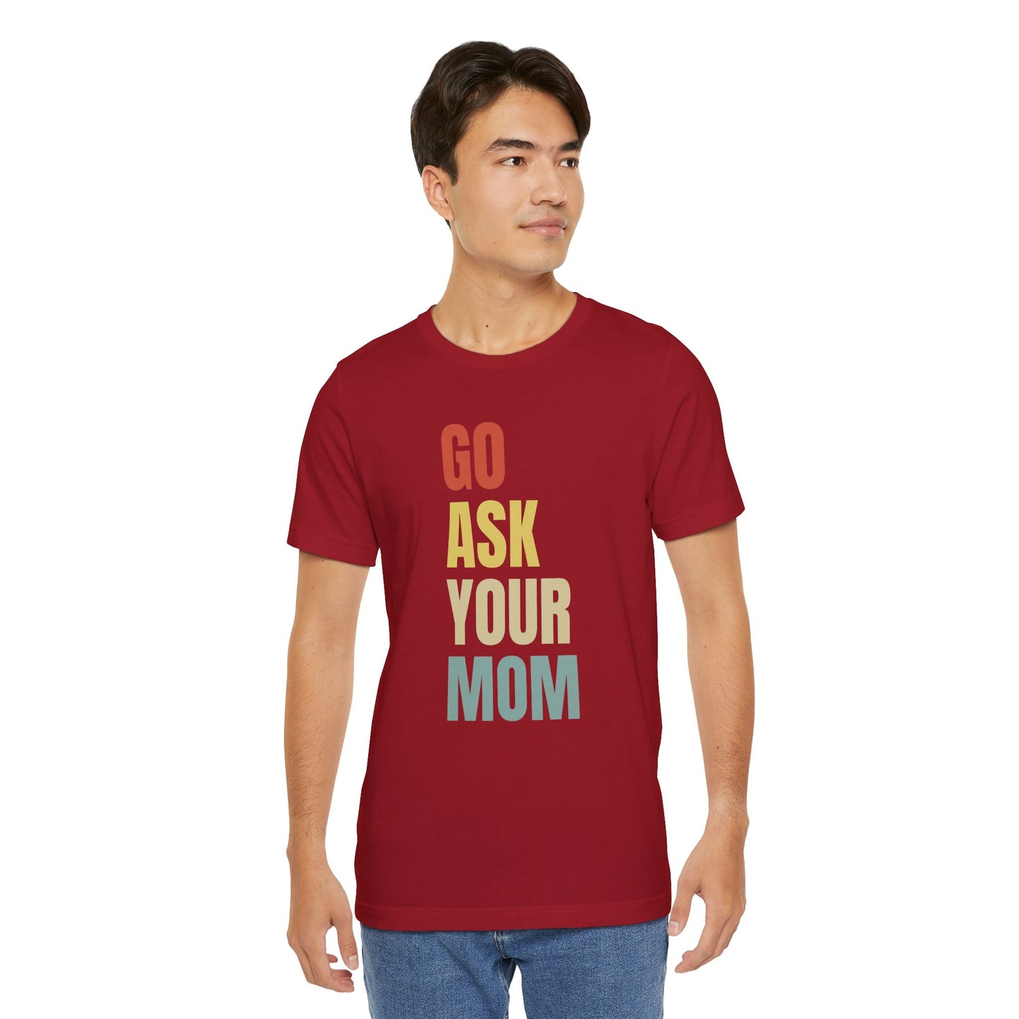 Go Ask Your Mom Graphic Tee, Dad Shirt, Father's Day, Fun Casual T-Shirt