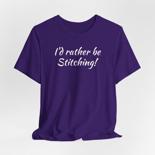 I'd Rather, Be Stitching, Cross Stitch T-Shirt, Stitching Shirt, Unisex Shirt
