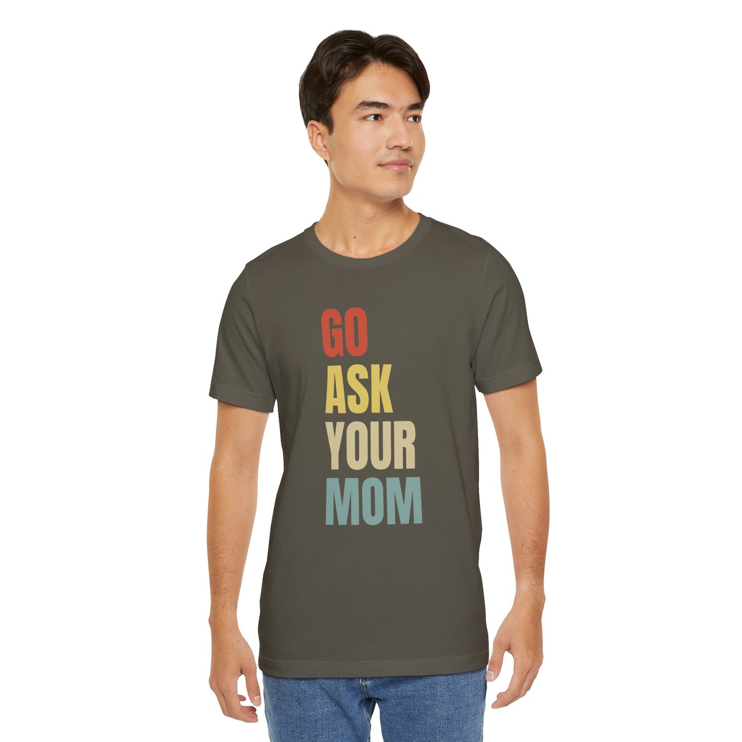 Go Ask Your Mom Graphic Tee, Dad Shirt, Father's Day, Fun Casual T-Shirt