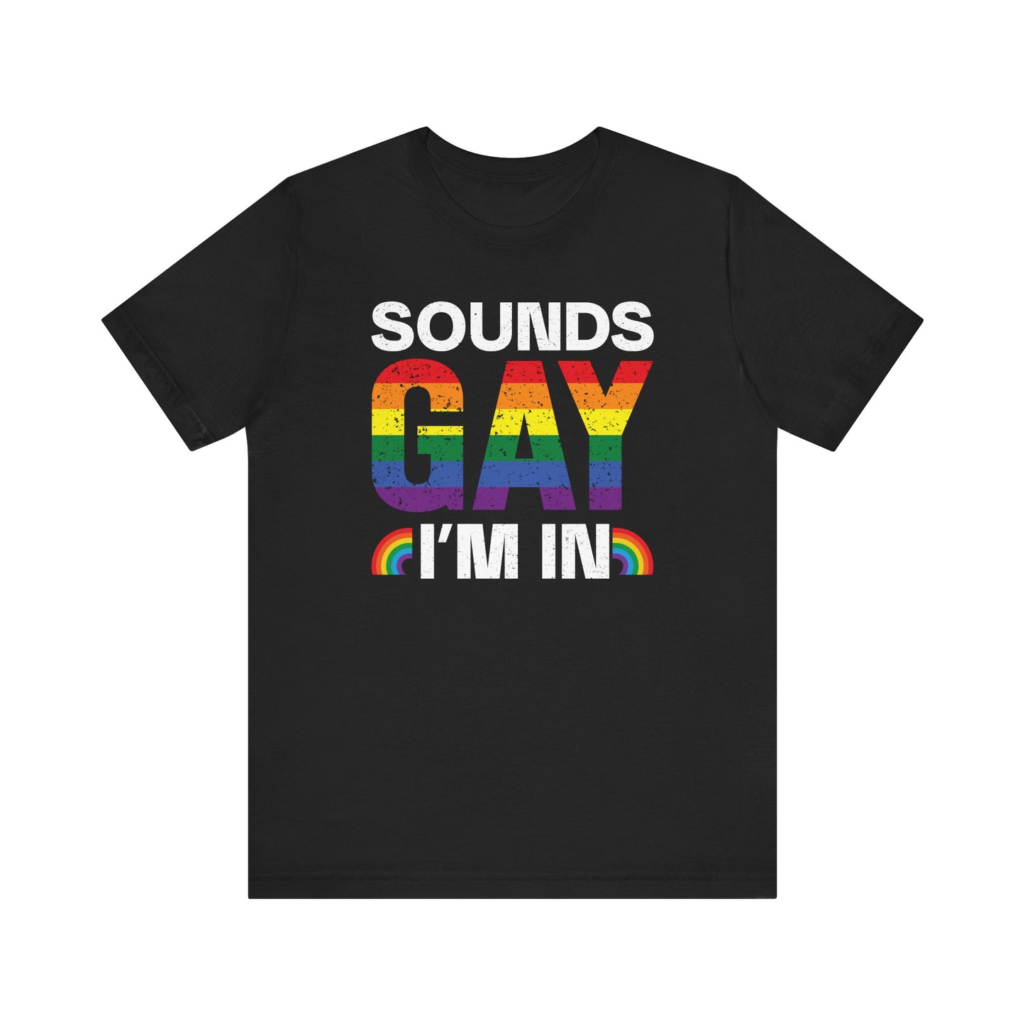 Pride Vibe Unisex Tee, "Sounds Gay I'm In" T-Shirt, LGBTQ+ Apparel, Rainbow Graphic Tee, LGBTQ Pride, Summer Festival Shirt