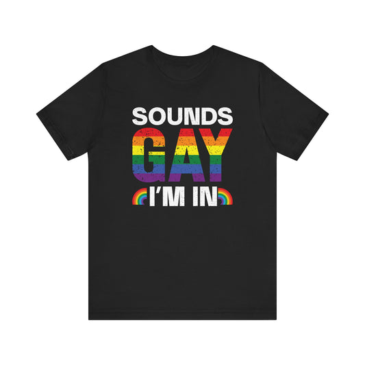 Pride Vibe Unisex Tee, "Sounds Gay I'm In" T-Shirt, LGBTQ+ Apparel, Rainbow Graphic Tee, LGBTQ Pride, Summer Festival Shirt