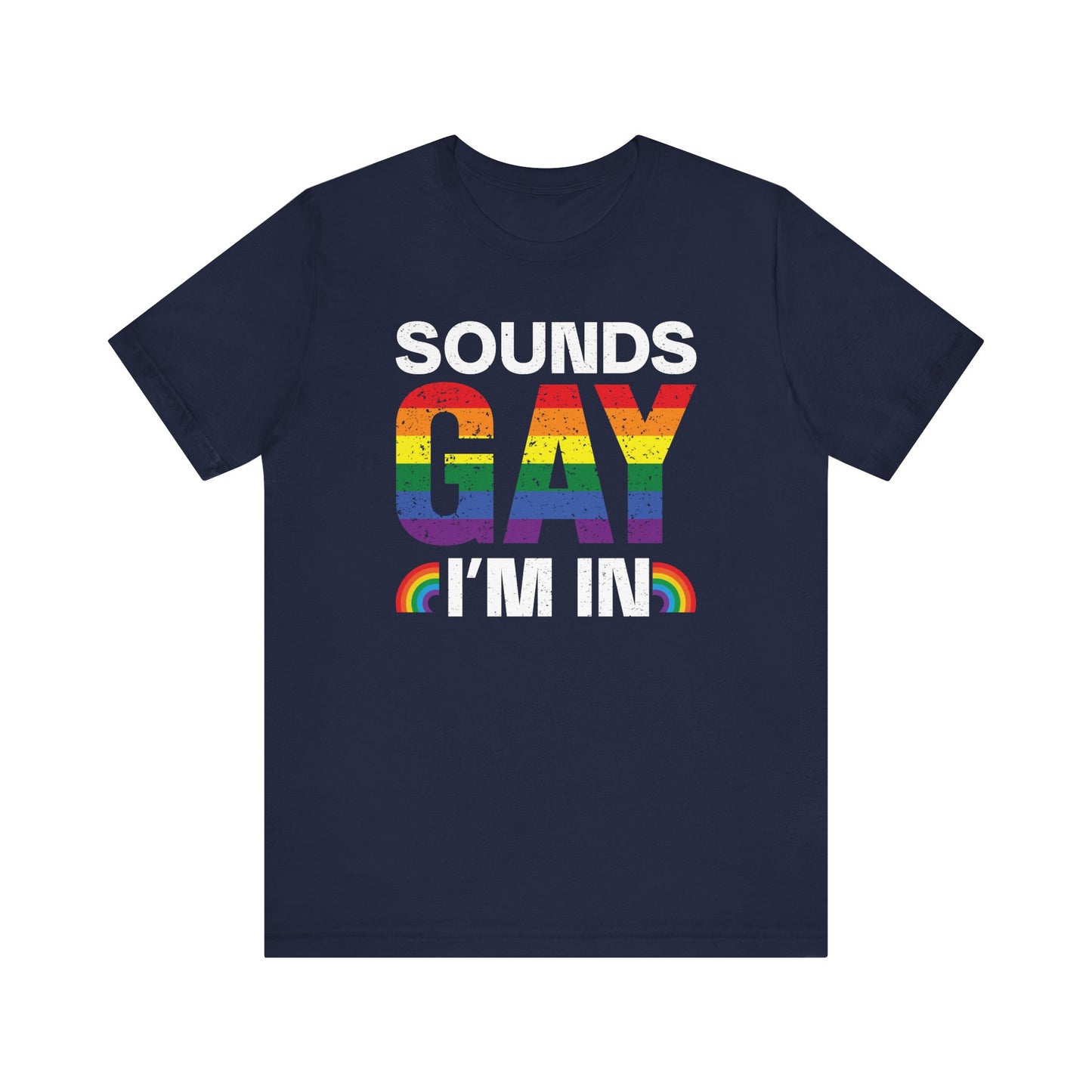 Pride Vibe Unisex Tee, "Sounds Gay I'm In" T-Shirt, LGBTQ+ Apparel, Rainbow Graphic Tee, LGBTQ Pride, Summer Festival Shirt