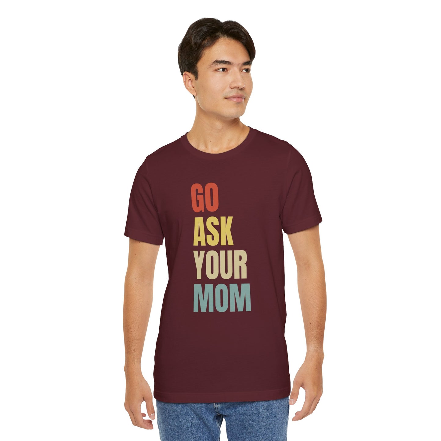 Go Ask Your Mom Graphic Tee, Dad Shirt, Father's Day, Fun Casual T-Shirt