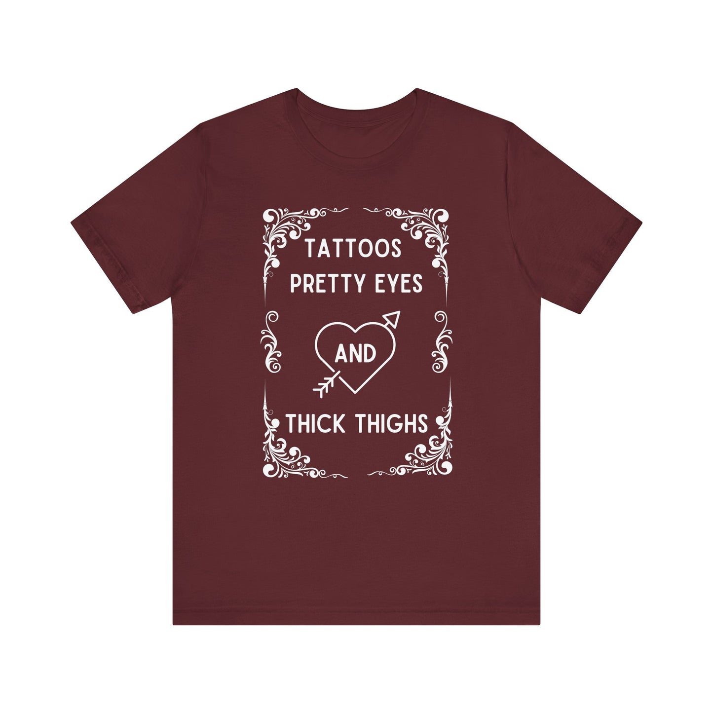 Tattoos, Pretty, Eyes, Thick, Thighs, Unisex Short Sleeve Tee, T-Shirt
