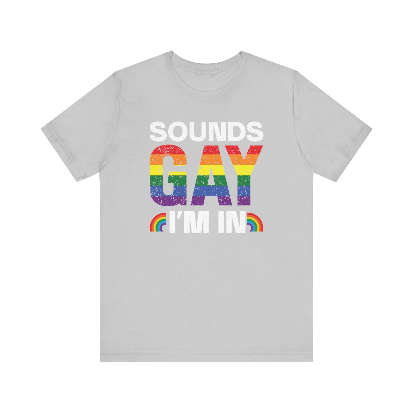 Pride Vibe Unisex Tee, "Sounds Gay I'm In" T-Shirt, LGBTQ+ Apparel, Rainbow Graphic Tee, LGBTQ Pride, Summer Festival Shirt