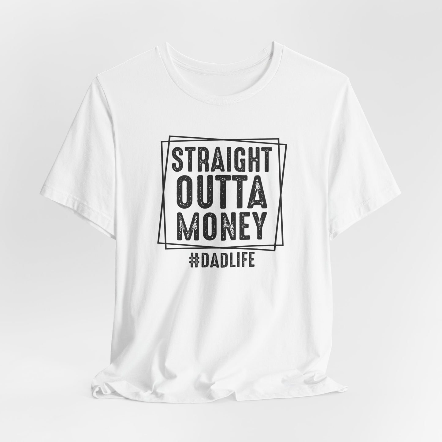 Straight Outta Money Dad Life Tee, Dad Shirt, Gift for Father's Day, Casual Wear, Humorous Tee