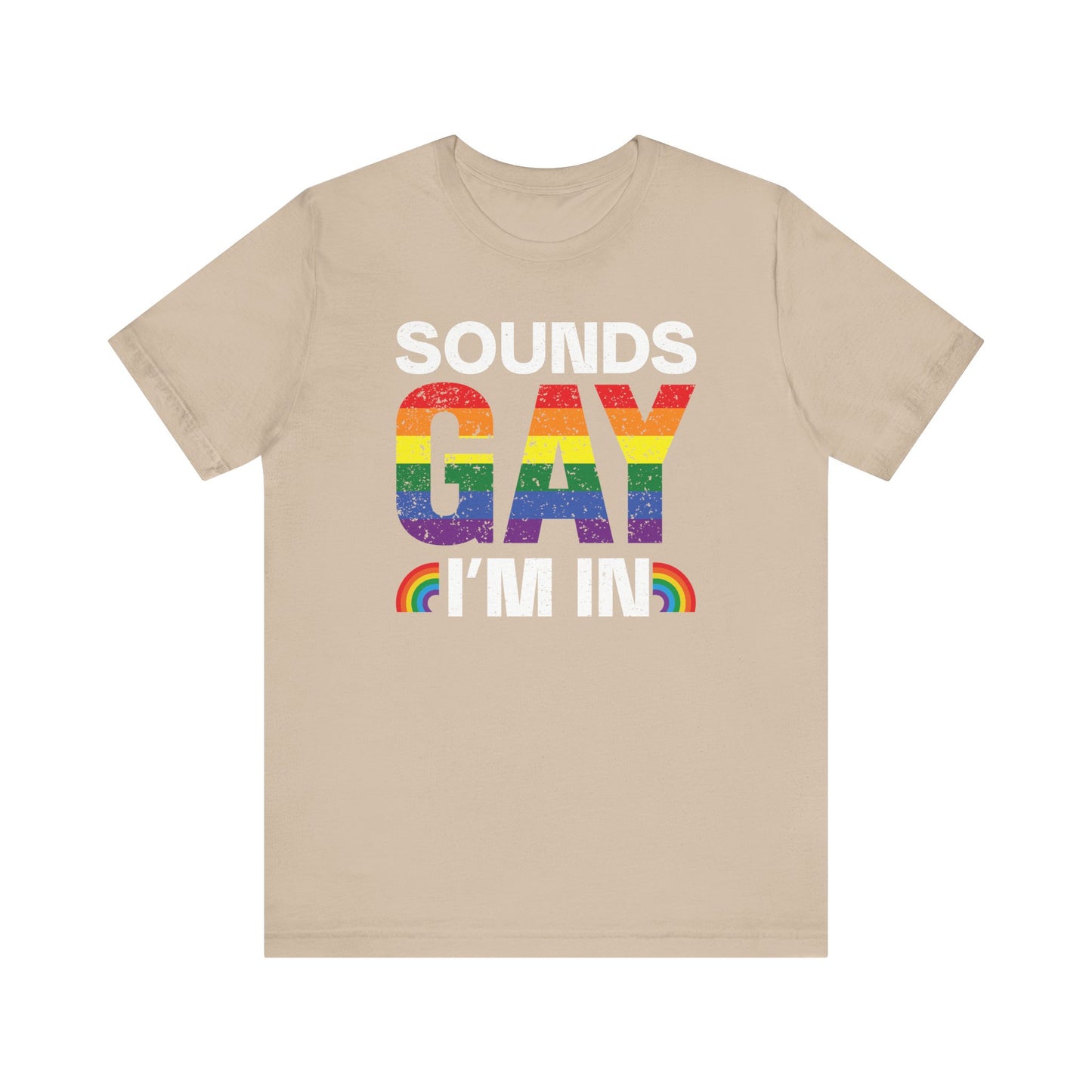 Pride Vibe Unisex Tee, "Sounds Gay I'm In" T-Shirt, LGBTQ+ Apparel, Rainbow Graphic Tee, LGBTQ Pride, Summer Festival Shirt