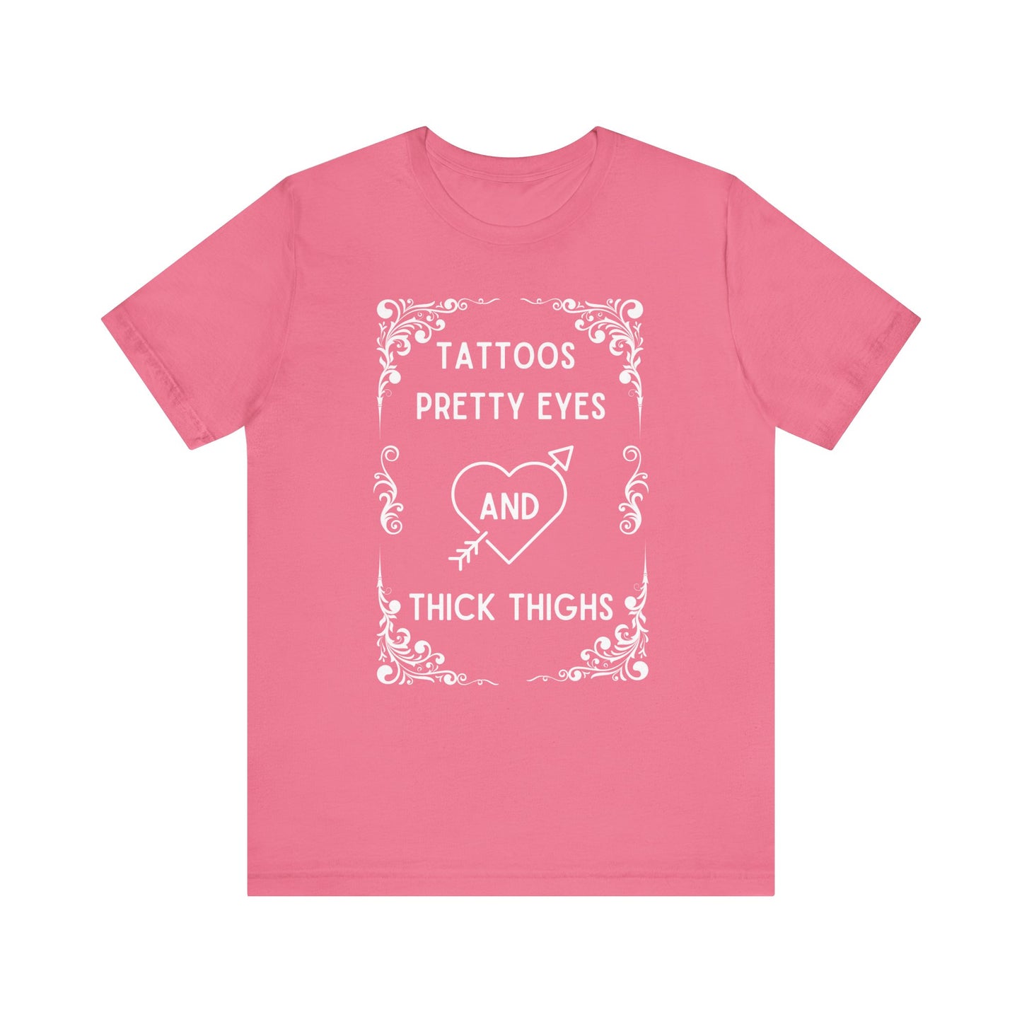 Tattoos, Pretty, Eyes, Thick, Thighs, Unisex Short Sleeve Tee, T-Shirt
